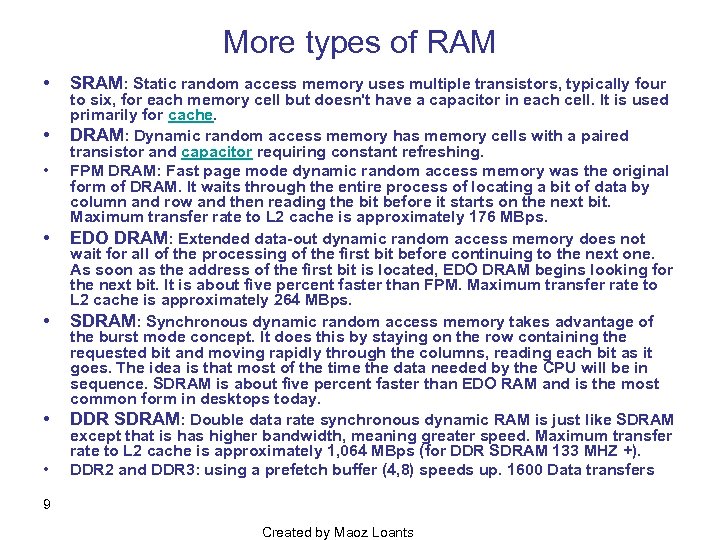 More types of RAM • • SRAM: Static random access memory uses multiple transistors,