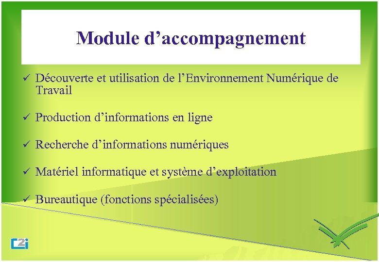 Module d’accompagnement ü Découverte et utilisation de l’Environnement Numérique de Travail ü Production d’informations