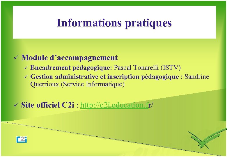 Informations pratiques ü Module d’accompagnement ü ü ü Encadrement pédagogique: Pascal Tonarelli (ISTV) Gestion