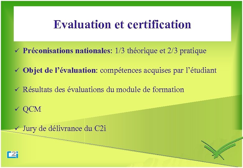 Evaluation et certification ü Préconisations nationales: 1/3 théorique et 2/3 pratique ü Objet de