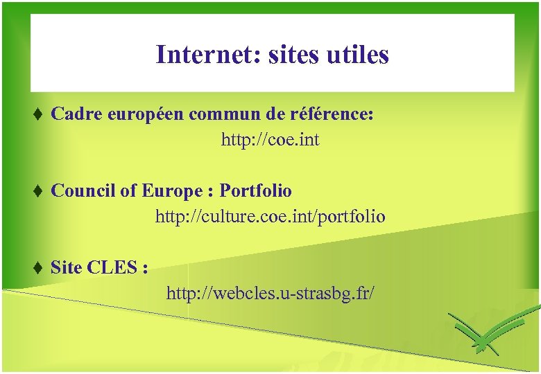 Internet: sites utiles t Cadre européen commun de référence: http: //coe. int t Council