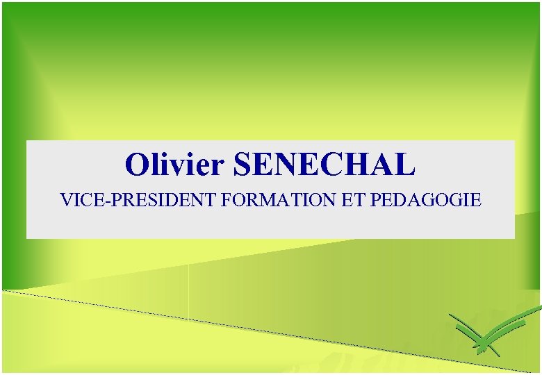 Olivier SENECHAL VICE-PRESIDENT FORMATION ET PEDAGOGIE 