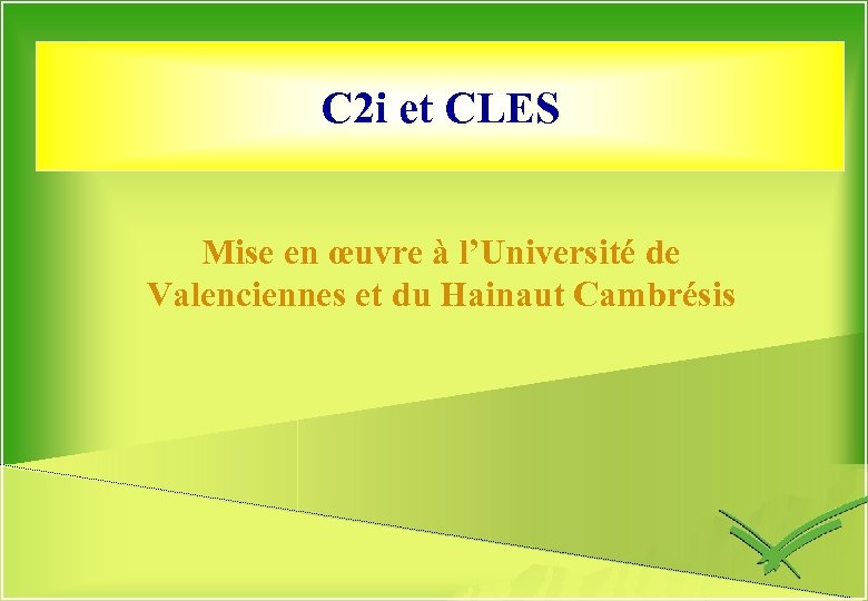 C 2 i et CLES Mise en œuvre à l’Université de Valenciennes et du