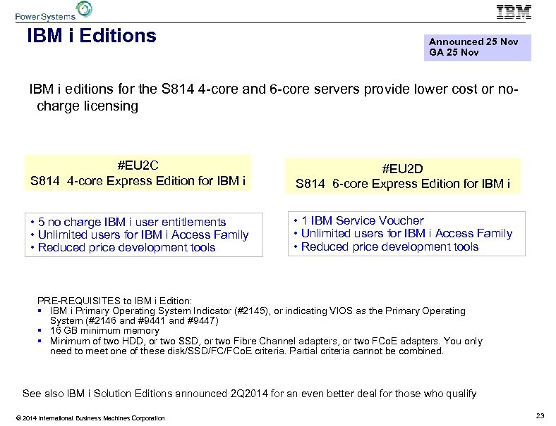 IBM i Editions Announced 25 Nov GA 25 Nov IBM i editions for the