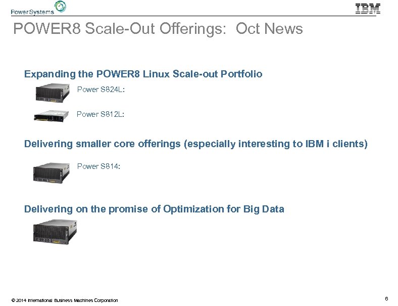 POWER 8 Scale-Out Offerings: Oct News Expanding the POWER 8 Linux Scale-out Portfolio Power