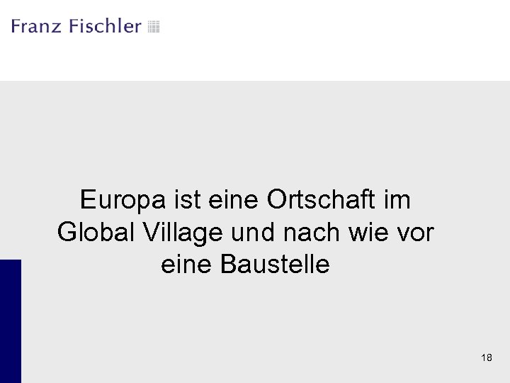 Europa ist eine Ortschaft im Global Village und nach wie vor eine Baustelle 18