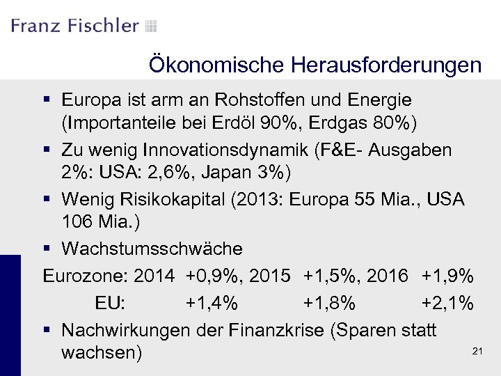 Ökonomische Herausforderungen § Europa ist arm an Rohstoffen und Energie (Importanteile bei Erdöl 90%,