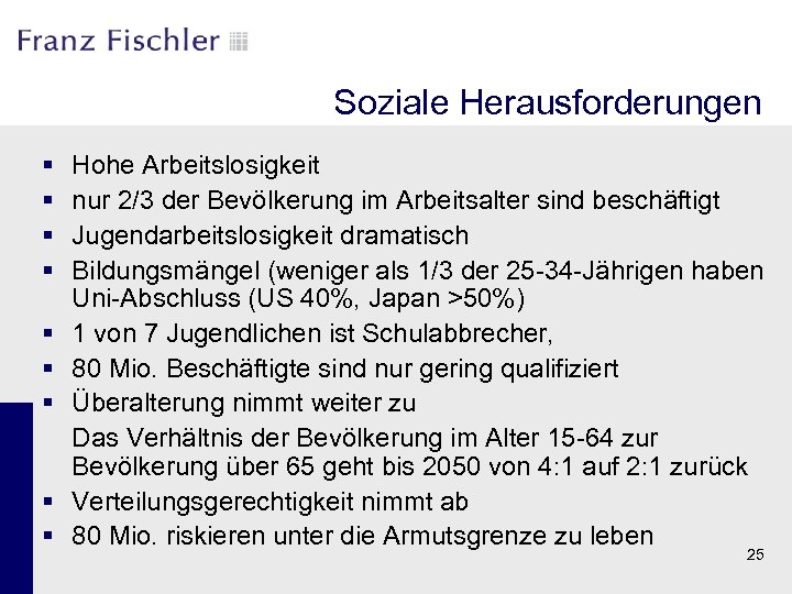 Soziale Herausforderungen § § § § § Hohe Arbeitslosigkeit nur 2/3 der Bevölkerung im