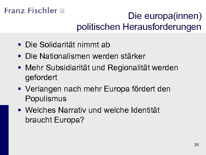 Die europa(innen) politischen Herausforderungen § Die Solidarität nimmt ab § Die Nationalismen werden stärker