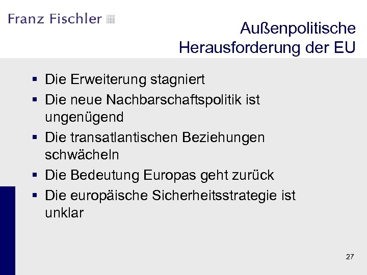 Außenpolitische Herausforderung der EU § Die Erweiterung stagniert § Die neue Nachbarschaftspolitik ist ungenügend