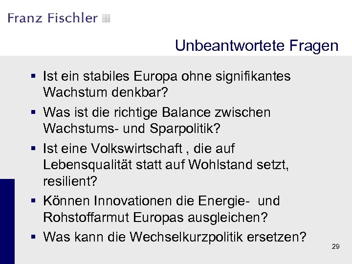 Unbeantwortete Fragen § Ist ein stabiles Europa ohne signifikantes Wachstum denkbar? § Was ist