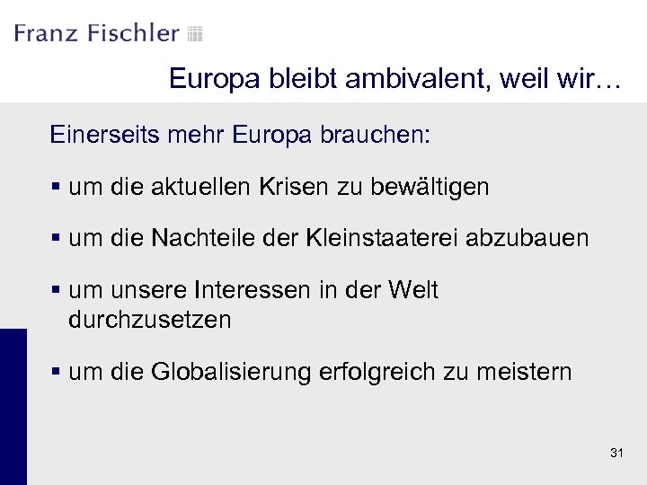 Europa bleibt ambivalent, weil wir… Einerseits mehr Europa brauchen: § um die aktuellen Krisen