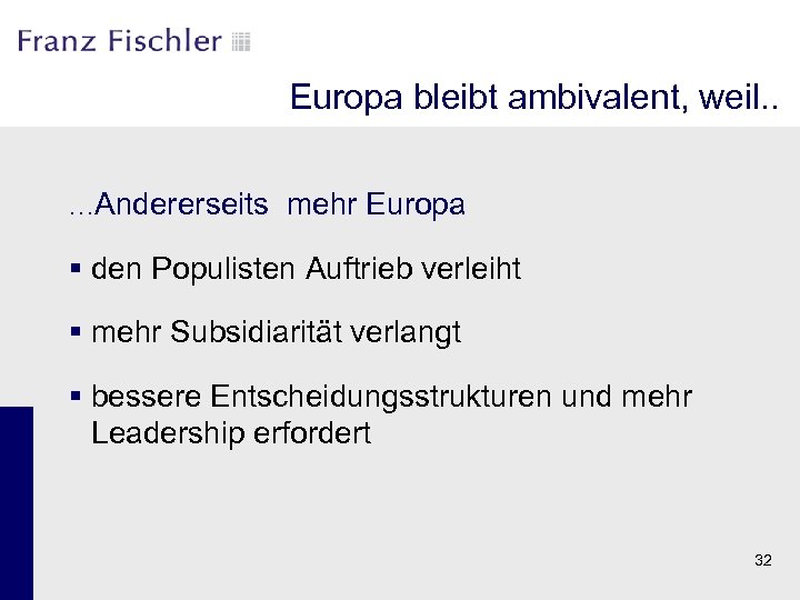 Europa bleibt ambivalent, weil. . …Andererseits mehr Europa § den Populisten Auftrieb verleiht §