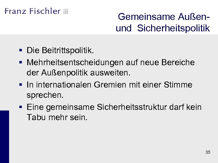 Gemeinsame Außenund Sicherheitspolitik § Die Beitrittspolitik. § Mehrheitsentscheidungen auf neue Bereiche der Außenpolitik ausweiten.