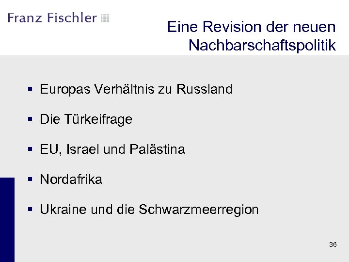 Eine Revision der neuen Nachbarschaftspolitik § Europas Verhältnis zu Russland § Die Türkeifrage §