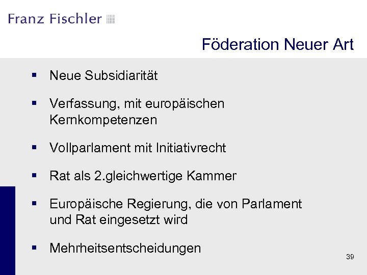 Föderation Neuer Art § Neue Subsidiarität § Verfassung, mit europäischen Kernkompetenzen § Vollparlament mit