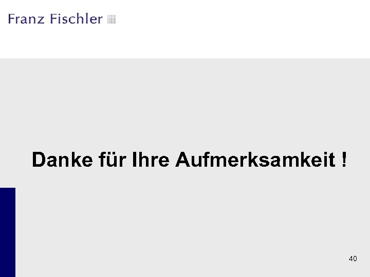Danke für Ihre Aufmerksamkeit ! 40 