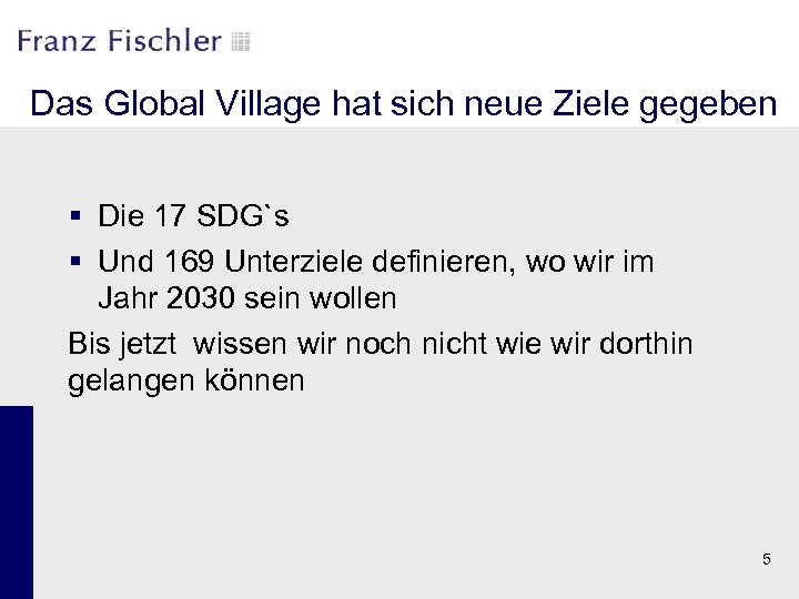 Das Global Village hat sich neue Ziele gegeben § Die 17 SDG`s § Und