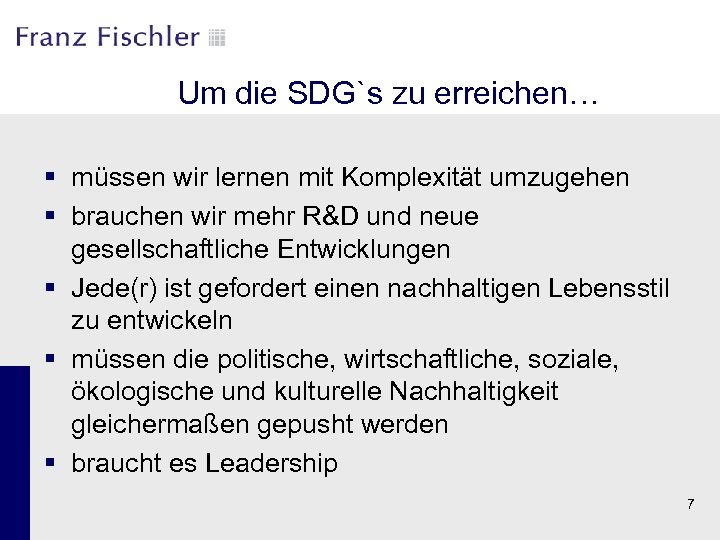 Um die SDG`s zu erreichen… § müssen wir lernen mit Komplexität umzugehen § brauchen