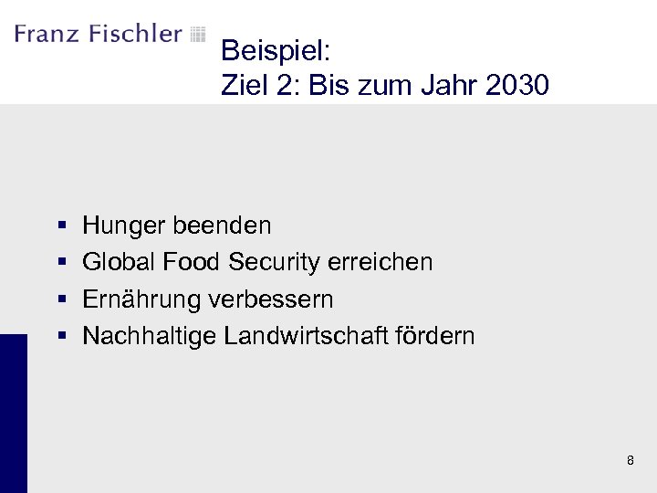 Beispiel: Ziel 2: Bis zum Jahr 2030 § § Hunger beenden Global Food Security