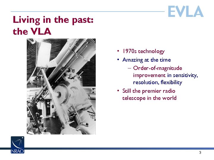 Living in the past: the VLA • 1970 s technology • Amazing at the