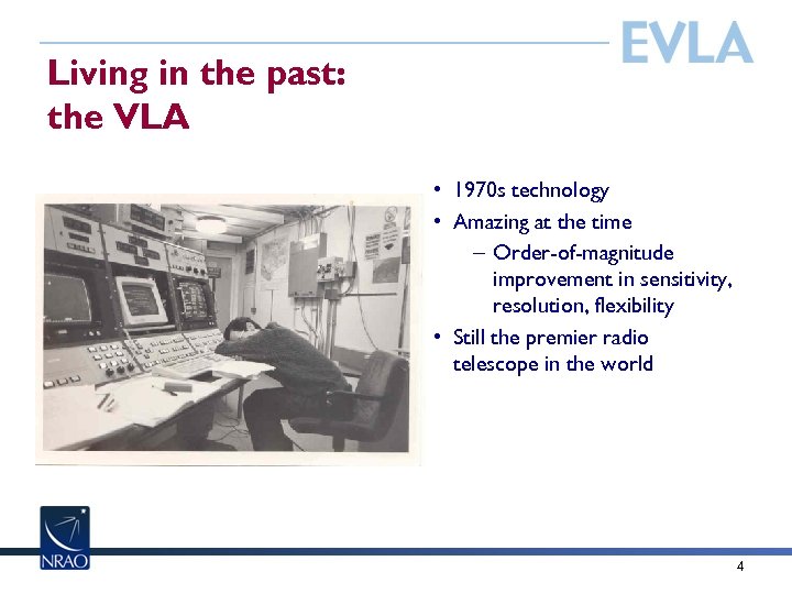 Living in the past: the VLA • 1970 s technology • Amazing at the