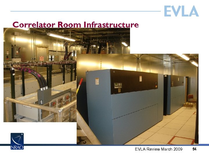 Correlator Room Infrastructure EVLA Review March 2009 54 54 