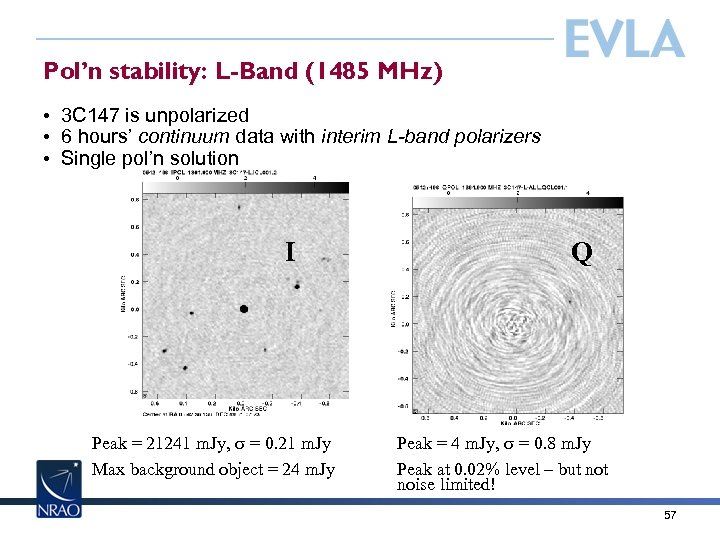 Pol’n stability: L-Band (1485 MHz) • 3 C 147 is unpolarized • 6 hours’
