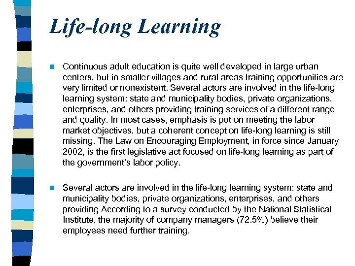 Life-long Learning n Continuous adult education is quite well developed in large urban centers,