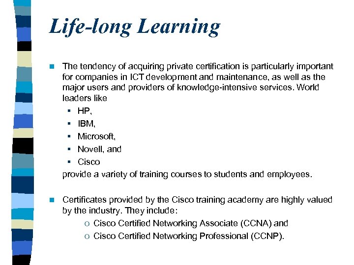 Life-long Learning n The tendency of acquiring private certification is particularly important for companies