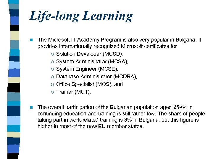 Life-long Learning n The Microsoft IT Academy Program is also very popular in Bulgaria.