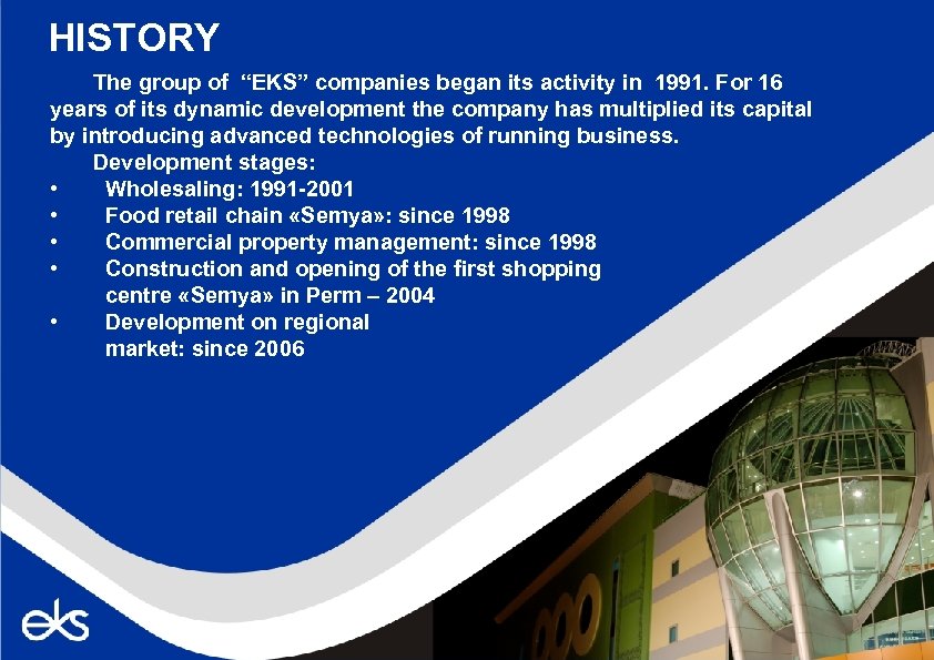 HISTORY The group of “EKS” companies began its activity in 1991. For 16 years