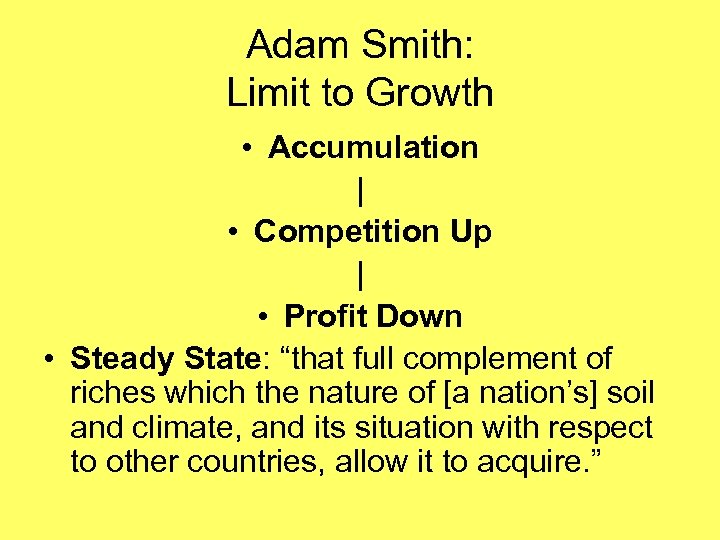 Adam Smith: Limit to Growth • Accumulation | • Competition Up | • Profit