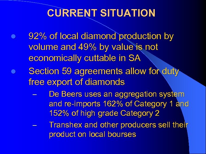 CURRENT SITUATION l l 92% of local diamond production by volume and 49% by
