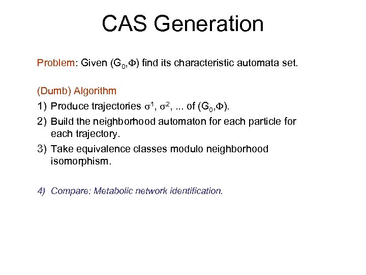 CAS Generation Problem: Given (G 0, ) find its characteristic automata set. (Dumb) Algorithm