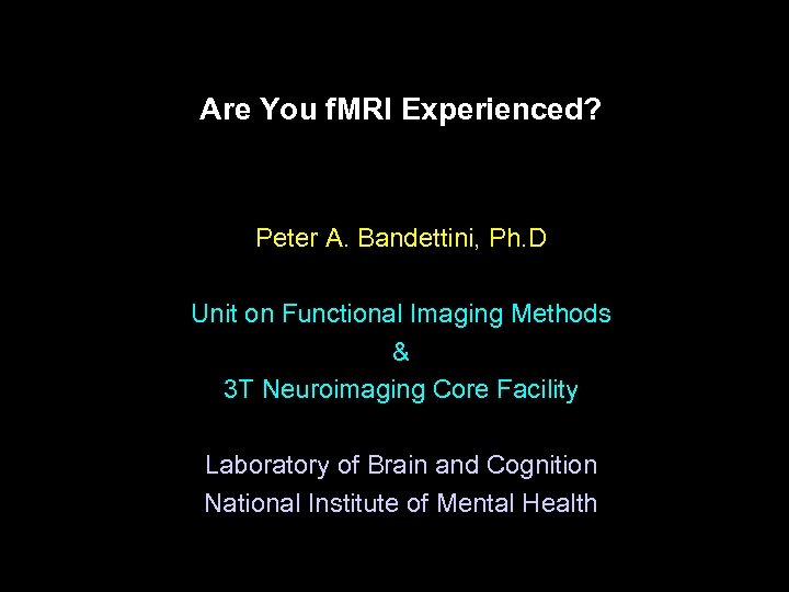 Are You f. MRI Experienced? Peter A. Bandettini, Ph. D Unit on Functional Imaging