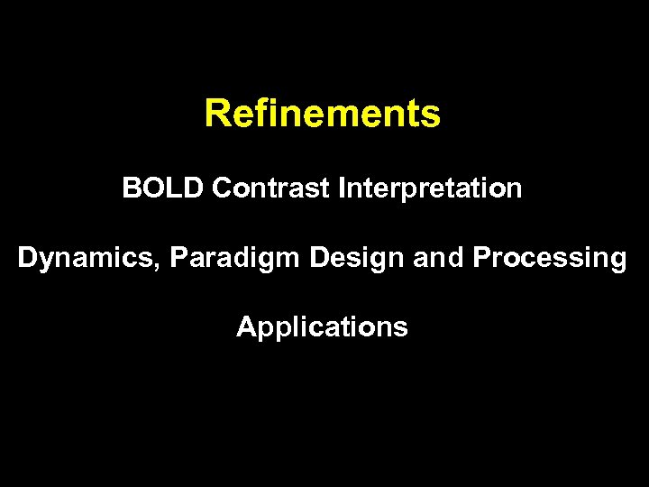 Refinements BOLD Contrast Interpretation Dynamics, Paradigm Design and Processing Applications 