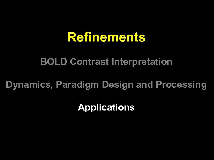 Refinements BOLD Contrast Interpretation Dynamics, Paradigm Design and Processing Applications 