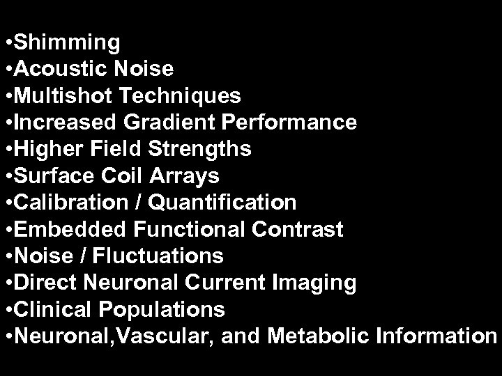  • Shimming • Acoustic Noise • Multishot Techniques • Increased Gradient Performance •