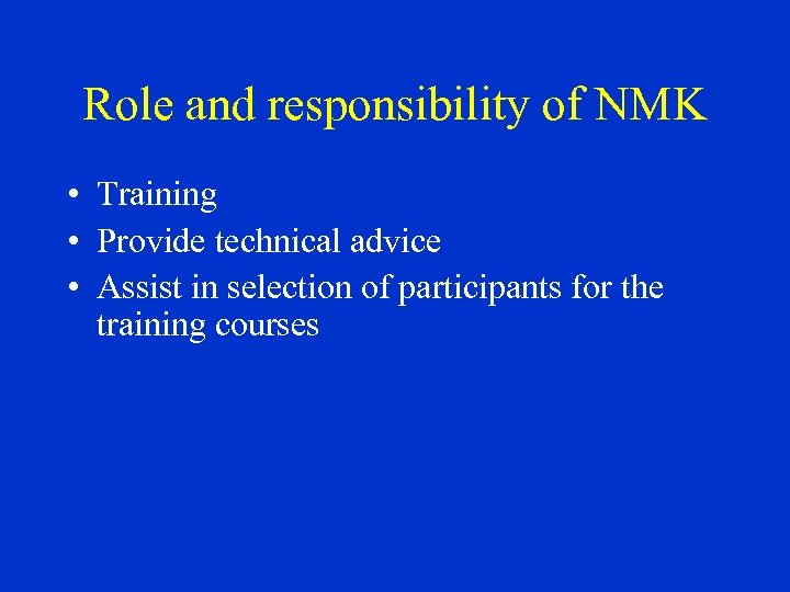 Role and responsibility of NMK • Training • Provide technical advice • Assist in
