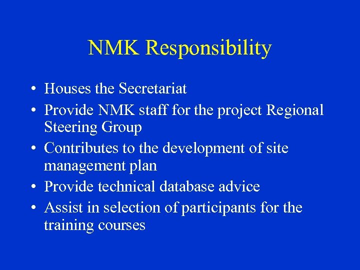 NMK Responsibility • Houses the Secretariat • Provide NMK staff for the project Regional