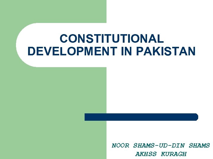 CONSTITUTIONAL DEVELOPMENT IN PAKISTAN NOOR SHAMS-UD-DIN SHAMS AKHSS KURAGH 