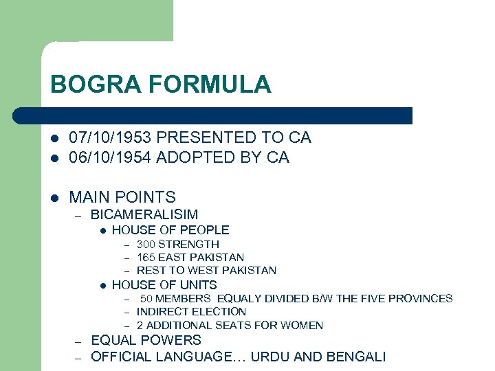 BOGRA FORMULA l 07/10/1953 PRESENTED TO CA 06/10/1954 ADOPTED BY CA l MAIN POINTS