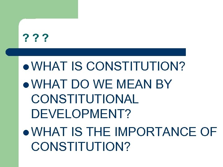 ? ? ? l WHAT IS CONSTITUTION? l WHAT DO WE MEAN BY CONSTITUTIONAL