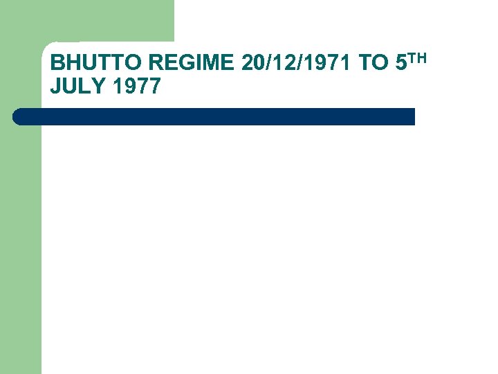 BHUTTO REGIME 20/12/1971 TO 5 TH JULY 1977 