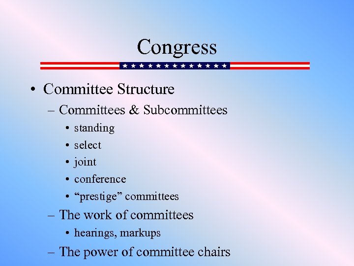 Congress • Committee Structure – Committees & Subcommittees • • • standing select joint