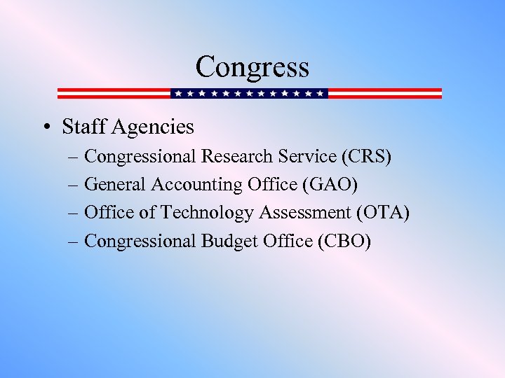 Congress • Staff Agencies – Congressional Research Service (CRS) – General Accounting Office (GAO)