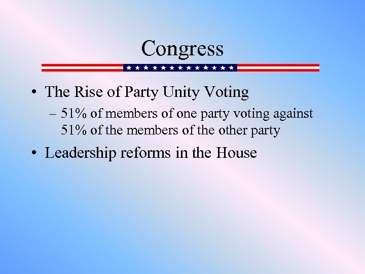 Congress • The Rise of Party Unity Voting – 51% of members of one