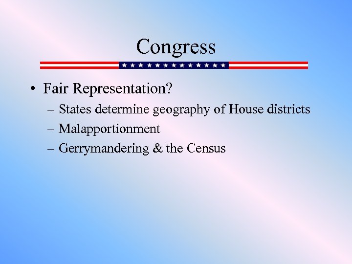 Congress • Fair Representation? – States determine geography of House districts – Malapportionment –