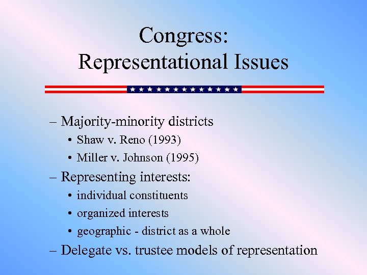 Congress: Representational Issues – Majority-minority districts • Shaw v. Reno (1993) • Miller v.